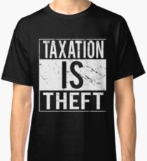Taxation Is Theft Classic T-Shirt