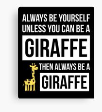 Always Be Yourself Unless You Can Be A Giraffe Canvas Print