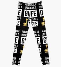 Always Be Yourself Unless You Can Be A Giraffe Leggings