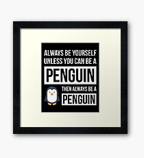 Always Be Yourself Unless You Can Be A Penguin Framed Print