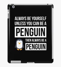 Always Be Yourself Unless You Can Be A Penguin iPad Case/Skin