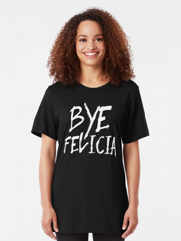 Alternate view of Bye Felicia Funny Bye Felicia Meme Friday Slim Fit T-Shirt