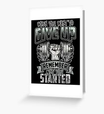 When You Want To Give Up Remember Why You Started Grußkarte
