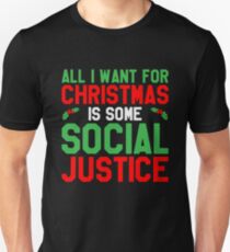 All I Want For Christmas is Social Justice - Funny & Sarcastic Christmas Political & Social Admirer Gift Unisex T-Shirt