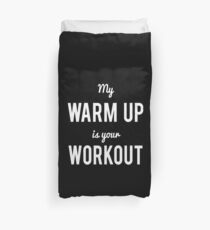 My Warm Up Is Your Workout Duvet Cover