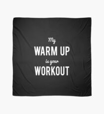 My Warm Up Is Your Workout Scarf