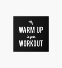 My Warm Up Is Your Workout Art Board