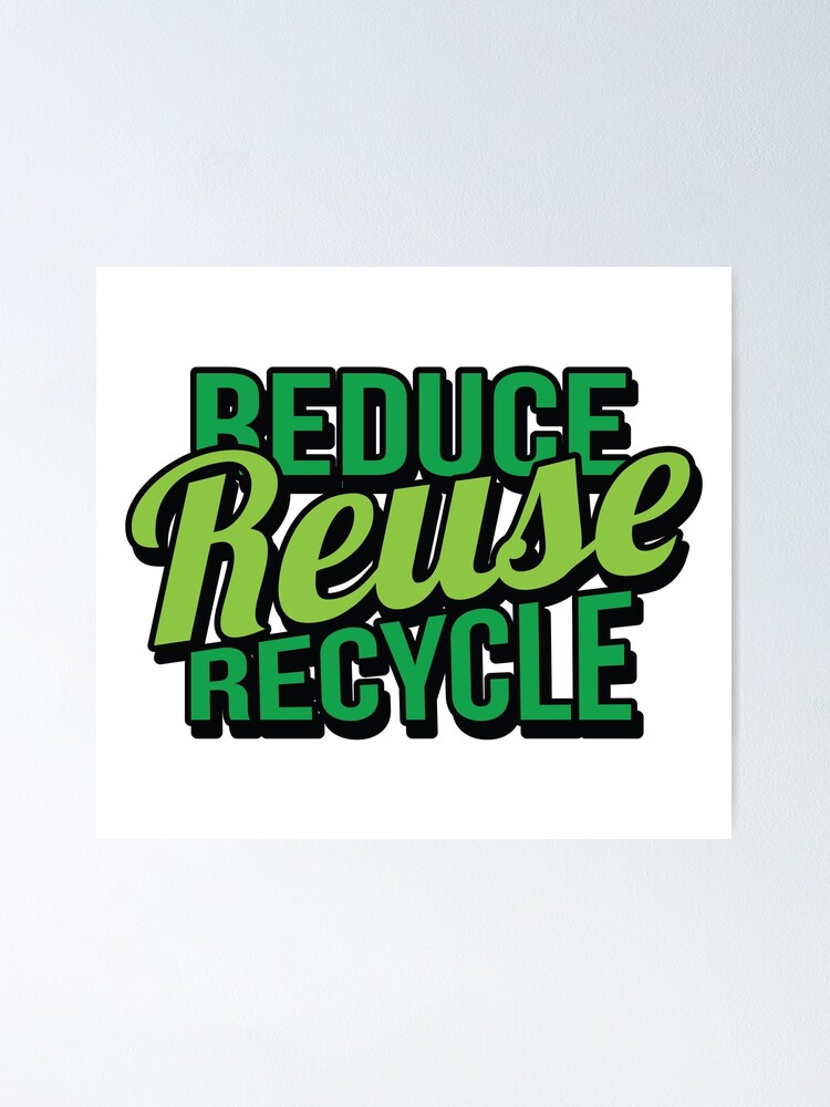 "Reduce Reuse Recycle Environmentally Friendly Slogan Tee" Poster By ...