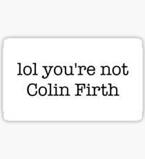 Lol You're Not Colin Firth Sticker