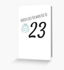 Nobody Likes You When You're 23 Funny 23rd B-Day Celebration Gift Birthday Card Ideas Greeting Card