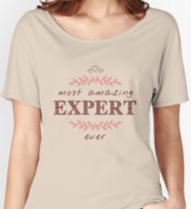 Most Amazing Expert Ever T-Shirt, Phone Cases And Other Gifts Women's Relaxed Fit T-Shirt