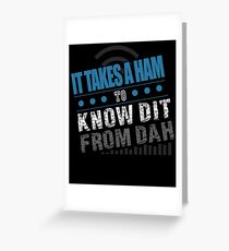 It Takes A Ham To Know Dit From Dah Funny Radio Operator Tee Greeting Card