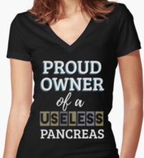 Proud Owner Of A Useless Pancreas Funny Sarcastic Women's Fitted V-Neck T-Shirt