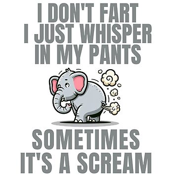 Elephant I Don't Fart I Just Whisper In My Pants