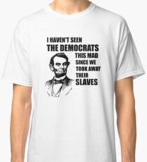 Camiseta clásica Abe Lincoln: No he visto a los Demócratas esta locos