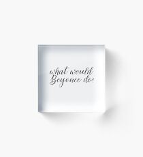 What Would Beyonce Do? Acrylic Block
