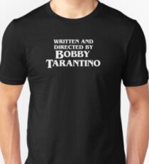 Written and Directed by Bobby Tarantino Unisex T-Shirt
