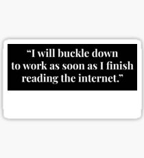 "I will Buckle Down to Work as soon as I Finish the Internet." Stewart Brand Sticker