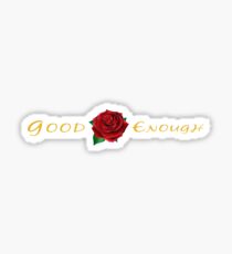 good enough shirt , good enough t shirt Sticker