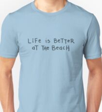 Life is better at the beach Unisex T-Shirt