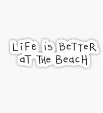 Life is better at the beach Sticker