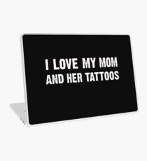 i love my mom and her tattoos - Funny Gift Idea Laptop Skin