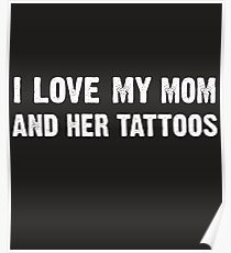 i love my mom and her tattoos - Funny Gift Idea Poster