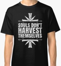 Souls Don't Harvest Themselves Classic T-Shirt