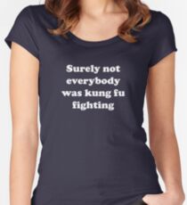 Surely not everybody was kung fu fighting Tailliertes Rundhals-Shirt