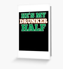 He's My Drunker Half Greeting Card