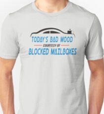 Postal Humor - Today's Bad Mood Courtesy Of Blocked Mailboxes Unisex T-Shirt