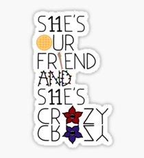 She's our friend and she's crazy / Stranger Things Sticker