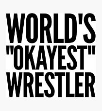 World's 'Okayest' Wrestler Photographic Print