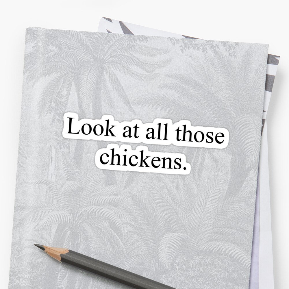 Look At All Those Chickens Sticker By Komalleyhere Redbubble