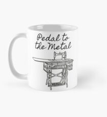 Pedal to the Metal Humorous Sewing Machine Mug