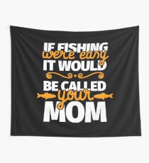 If Fishing Were Easy It Would Be Called Your Mom Wall Tapestry