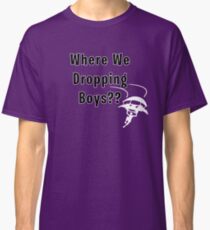 Where We Dropping Boys? T Shirt Classic T-Shirt