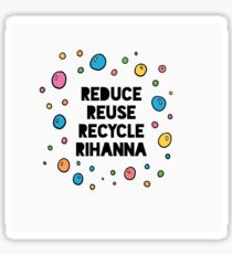 REDUZIEREN SIE WIEDERVERWENDUNG RECYCLE RIHANNA Sticker
