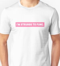STRUGGS TO FUNC Unisex T-Shirt