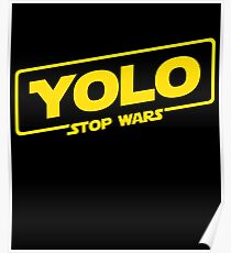 YOLO STOP WARS - Star Wars Solo Parody, Stop Wars You Only Live Once, Anti War T-Shirt Poster