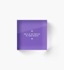 RULE 10: Be precise in your speech Acrylic Block