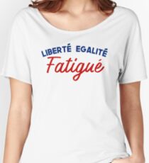 French Values Remix: Liberté, Egalité, Fatigué Women's Relaxed Fit T-Shirt