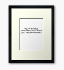 Archer - I can't hear you over the sound of my own Awesomeness. #ClassicArcher #ArcherQuote #Awesomeness Framed Print