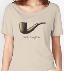 bitch I might be Women's Relaxed Fit T-Shirt