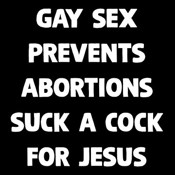 "Gay Sex Prevents Abortions Suck A Cock For Jesus. Funny Viral Gay