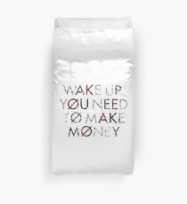 WAKE UP YOU NEED TO MAKE MONEY Duvet Cover