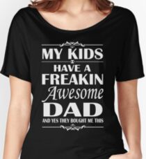 My Kids Have A Freakin Awesome DAD - father's day Shirt Women's Relaxed Fit T-Shirt