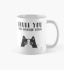 Fluff You You Fluffin' Fluff - funny cat mug Mug