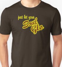 Just let your Soul Glo Unisex T-Shirt