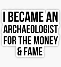 Archaeologist for Money n Fame Sticker